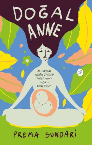 Doğal Anne (Resimli);21. Yüzyılda Sağlıklı Çocuklar Yetiştirmenin Doğal ve Kolay Yolları  Frontansicht 1