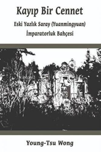 Kayıp Bir Cennet ;'Eski Yazlık Saray (Yuanmingyuan) İmparatorluk Bahçesi'  Frontansicht 1