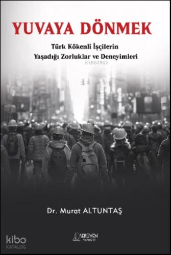 Yuvaya Dönmek;Türk Kökenli İşçilerin Yaşadığı Zorluklar ve Deneyimleri  Frontansicht 1