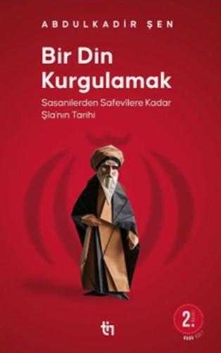 Bir Din Kurgulamak ;Sasanilerden Safavilere Kadar Şia'nın Tarihi  Frontansicht 1