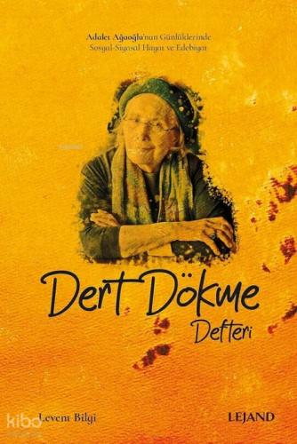 Dert Dökme Defteri;Adalet Ağaoğlu'nun Günlüklerinde Sosyal-Siyasal Hayat ve Edebiyat  Frontansicht 1