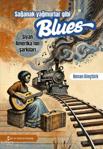 Sağanak Yağmurlar Gibi Blues: Siyah Amerika'nın Şarkıları  Frontansicht 1
