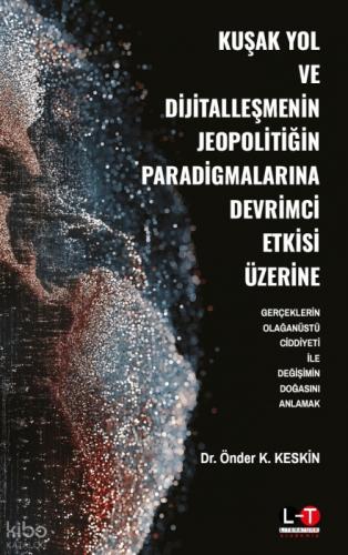 Kuşak Yol ve Dijitalleşmenin Jeopolitiğin Paradigmalarına Devrimci Etkisi Üzerine;Gerçeklerin Olağanüstü Ciddiyeti ile Değişimin Doğasını Anlamak  Frontansicht 1