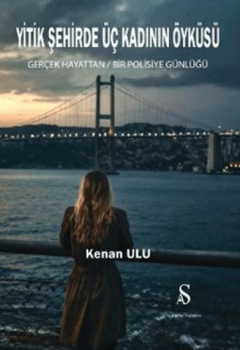 Yitik Şehirde Üç Kadının Öyküsü - Gerçek Hayattan Bir Polisiye Günlüğü  Frontansicht 1
