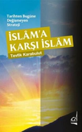 Tarihten Bugüne Değişmeyen Strateji - İslama Karşı İslam  Frontansicht 1