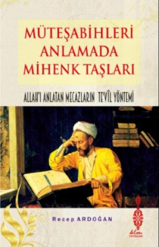 Müteşabihleri Anlamada Mihenk Taşları;Kelamda Allah'ı Anlatan Mecazların Te'vîl Yöntemi  Frontansicht 1