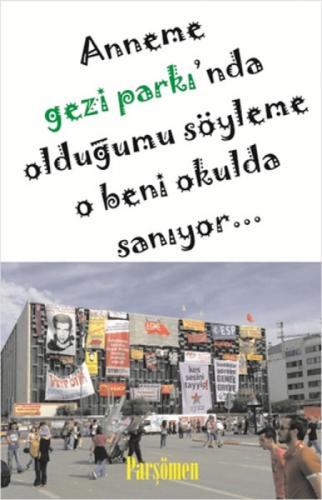 Anneme Gezi Parkı'nda Olduğumu Söyleme O Beni Okulda Sanıyor  Frontansicht 1