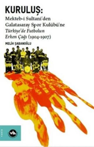 Kuruluş: Mekteb-i Sultani'den Galatasaray Spor Kulübü'ne Türkiye'de Futbolun Erken Çağı  Frontansicht 1
