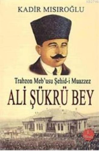 Trabzon Meb'usu Şehid-i Muazzez Ali Şükrü Bey  Frontansicht 1