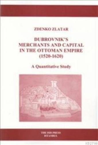 Dubrovnik's Merchants and Capital in the Ottoman Empire 1520 1620  Frontansicht 1