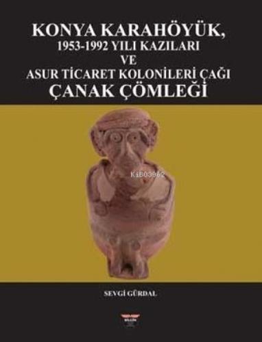 Konya Karahöyük 1953 - 1992 Yılı Kazıları ve Asur Ticaret Kolonileri Çağı Çanak Çömleği  Frontansicht 1