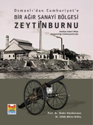 Osmanlı'dan Cumhuriyet'e Bir Ağır Sanayi Bölgesi Zeytinburnu;Harbiye Askeri Müze Komutanlığı Koleksiyonlarıyla  Frontansicht 1