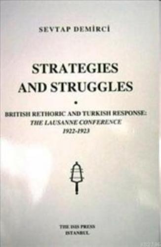 Strategies and Struggles; British Rethoric and Turkish Response : The Lausanne Conference 1922-1923  Frontansicht 1