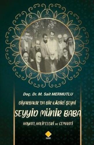 Diyarbakırda Bir Kadiri Şeyhi Seyyid Münir Baba Hayatı Halifeleri ve Cemaati  Frontansicht 1