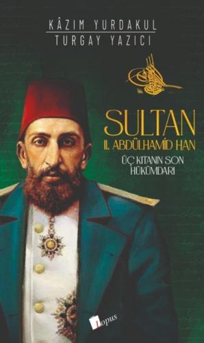 Sultan 2. Abdülhamid Han - Üç Kıtanın Hükümdarı  Frontansicht 1
