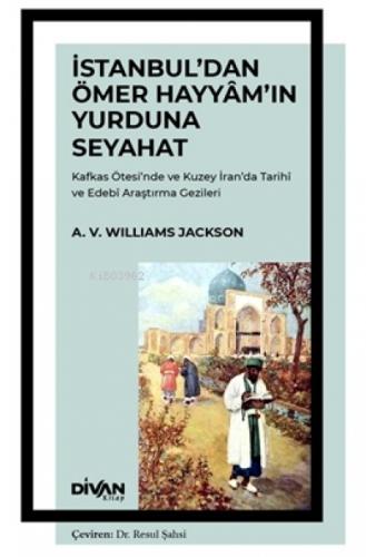 İstanbul'dan Ömer Hayyam'ın Yurduna Seyahat;Kafkas Ötesi'nde ve Kuzey İran'da Tarihî ve Edebî Araştırma Gezileri  Frontansicht 1