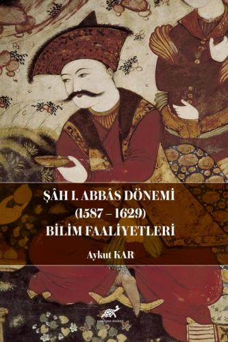 Şâh I. Abbâs Dönemi (1587-1629) Bilim Faaliyetleri  Frontansicht 1