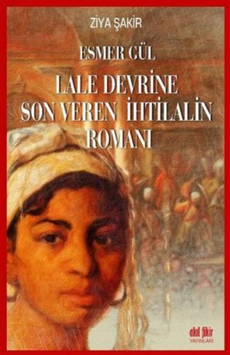 Esmer Gül - Lale Devrine Son Veren İhtilalin Romanı  Frontansicht 1