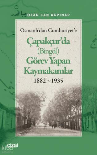 Osmanlı'dan Cumhuriyet'e Çapakçur'da (Bingöl) Görev Yapan Kaymakamlar 1882-1935  Frontansicht 1