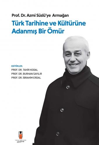 Türk Tarihine ve Kültürüne Adanmış Bir Ömür ;Prof. Dr. Azmi Süslü'ye Armağan  Frontansicht 1