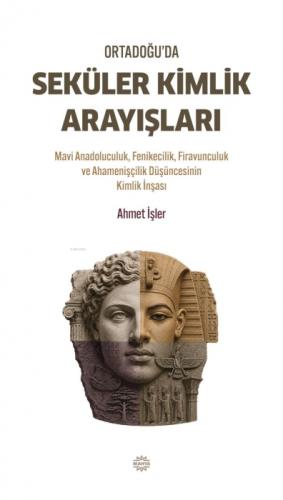 Ortadoğu'da Seku?ler Kimlik Arayışları;Mavi Anadoluculuk, Fenikecilik, Firavunculuk ve Ahamenişçilik Düşüncesinin Kimlik İnşası  Frontansicht 1
