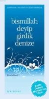 Bismillah Deyip Girdik Denize  Frontansicht 1