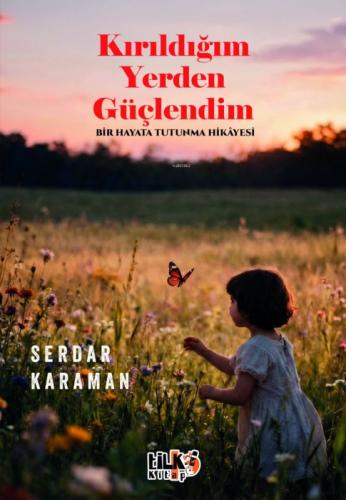 Kırıldığım Yerden Güçlendim;Bir Hayata Tutunma Hikayesi  Frontansicht 1