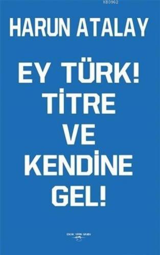 Ey Türk! Titre Ve Kendine Gel!  Frontansicht 1