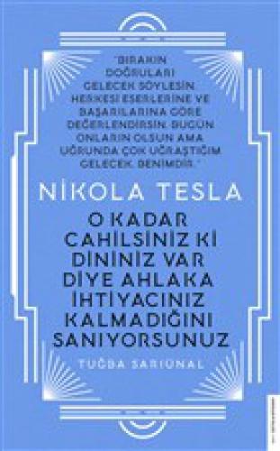 O Kadar Cahilsiniz Ki Dininiz Var Diye Ahlaka İhtiyacınızın Kalmadığını Zannediyorsunuz - Nikola Tesla  Frontansicht 1