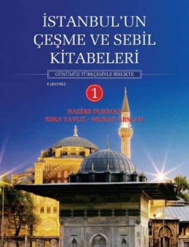 İstanbul'un Çeşme ve Sebil Kitabeleri - 1;Günümüz Türkçesiyle Birlikte  Frontansicht 1