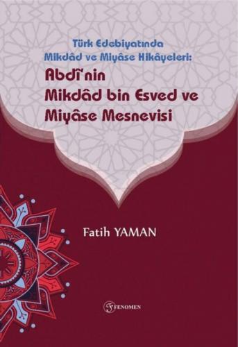 Türk Edebiyatinda Mikdad ve Miyase Hikayeleri: Abdi'nin Mikdad bin Esved ve Miyase Mesnevisi  Frontansicht 1
