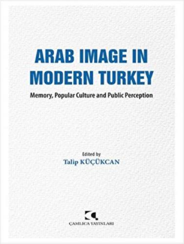Arab Image In Modern Turkey;Memory, Popular Culture and Public Perception  Frontansicht 1