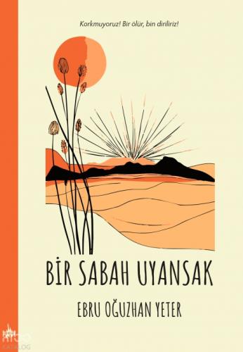 Bir Sabah Uyansak;Korkmuyoruz Bir Ölür Bin Diriliriz  Frontansicht 1