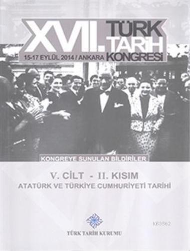 17. Türk Tarih Kongresi 5. Cilt 2. Kısım - Atatürk ve Türkiye Cumhuriyeti Tarihi  Frontansicht 1