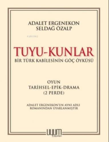Tuyu - Kunlar;Bir Türk Kabilesinin Göç Öyküsü Oyun-Tarihsel-Epik-Drama (2 Perde)  Frontansicht 1