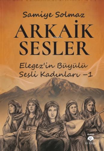 Arkaik Sesler;Elegez'in Büyülü Sesli Kadınları - 1  Frontansicht 1