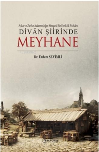 Aşka ve Zevke Adanmışlığın Simgesi Bir Esriklik Mekânı ;Divan Şiirinde Meyhane  Frontansicht 1