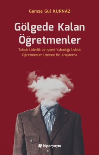 Gölgede Kalan Öğretmenler - Toksik Liderlik ve İşyeri Yalnızlığı İlişkisi: Öğretmenler Üzerine Bir Araştırma  Frontansicht 1