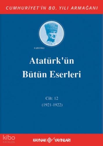 Atatürk'ün Bütün Eserleri 12. Cilt (1921 - 1922 )  Frontansicht 1