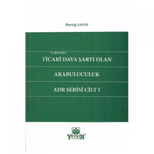 Ticari Dava Şartı Olan Arabuluculuk ADR Serisi Cilt1  Frontansicht 1