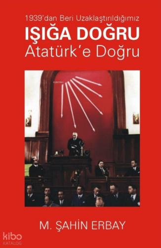 1939'dan Beri Uzaklaştırıldığımız Işığa Doğru Atatürk'e Doğru  Frontansicht 1