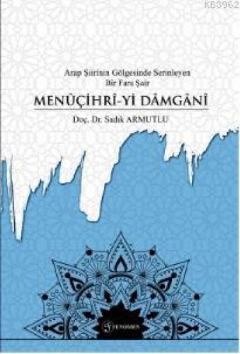 Arap Şiirinin Gölgesinde Serinleyen Bir Fars Şairi- Menûçihrî-yi Dâmgânî  Frontansicht 1