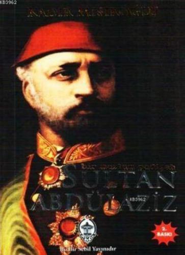 Bir Mazlum Padişah Sultan Abdülaziz  Frontansicht 1
