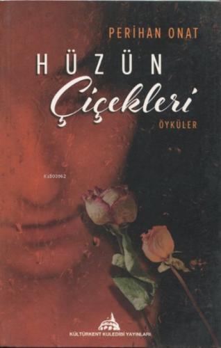 Hüzün Çiçekleri Öyküler;Yaşanmış Gerçek Kadın Hikayeleri  Frontansicht 1