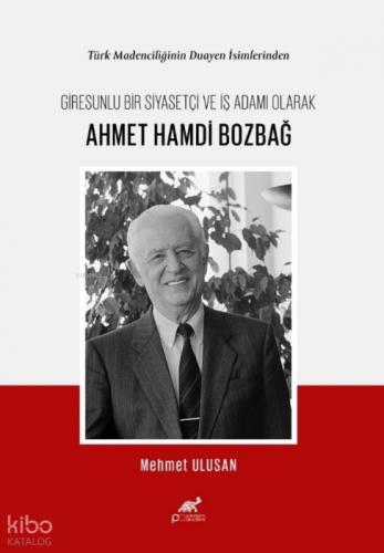 Türk Madenciliğinin Duayen İsimlerinden Giresunlu Bir Siyasetçi ve İş Adamı Olarak Ahmet Hamdi Bozbağ  Frontansicht 1