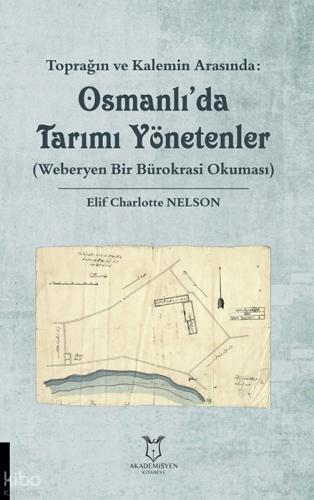 Toprağın ve Kalemin Arasında: Osmanlı'da Tarımı Yönetenler ;Weberyen Bir Bürokrasi Okuması  Frontansicht 1