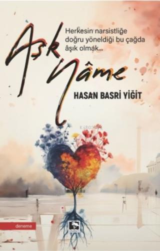 Aşknâme;Herkesin Narsistliğe Doğru Yöneldiği Bu Çağda Aşık Olmak...  Frontansicht 1