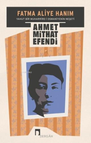 Fatma Aliye Hanım Yahut Bir Muharrire-i Osmaniyenin Neşeti  Frontansicht 1