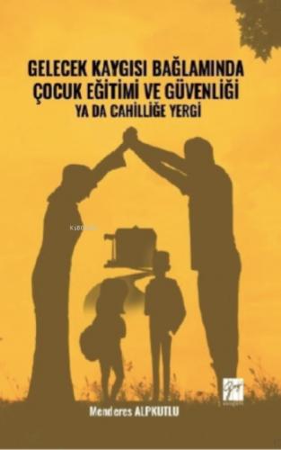 Gelecek Kaygısı Bağlamında Çocuk Eğitimi ve Güvenliği ya da Cahilliğe Yergi  Frontansicht 1