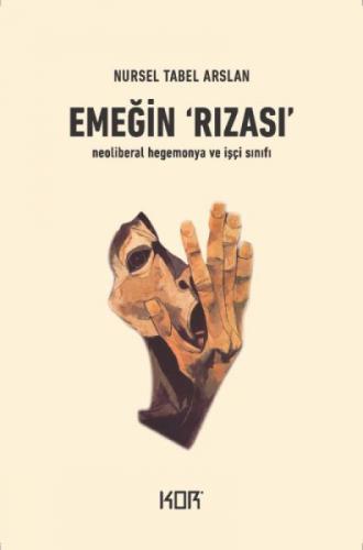 Emeğin Rızası;Neoliberal Hegemonya Ve Işçi Sınıfı  Frontansicht 1